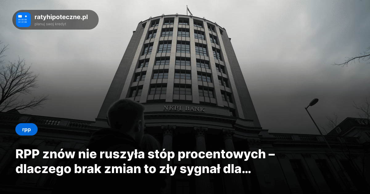 RPP znów nie ruszyła stóp procentowych – dlaczego brak zmian to zły sygnał dla kredytobiorców
