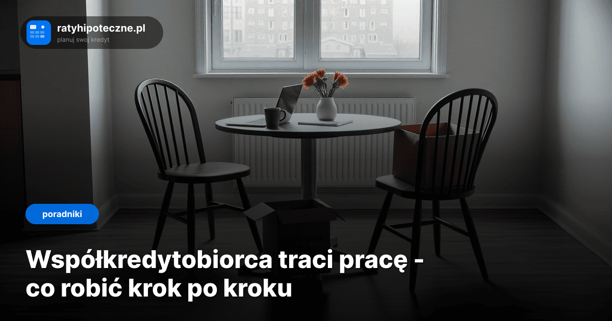 Współkredytobiorca traci pracę - co robić krok po kroku